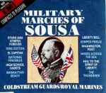 Cover for album: Sousa, Coldstream Guards, Royal Marines – Military Marches Of Sousa