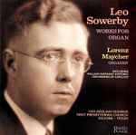 Cover for album: Leo Sowerby - Lorenz Maycher – Leo Sowerby: Works For Organ(CD, Album)