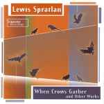Cover for album: Lewis Spratlan, Sequitur – When Crows Gather and Other Works(CD, Stereo)