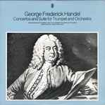 Cover for album: George Frederick Handel • André Bernard And The Chamber Orchestra Of Munich Conducted By Hans Stadlmair – Concertos And Suite For Trumpet And Orchestra