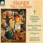 Cover for album: John Stainer - St. Paul's Cathedral Choir, Maldwyn Davies, David Wilson-Johnson, Andrew Lucas – The Crucifixion(CD, Album, Stereo)