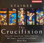 Cover for album: Stainer - Martyn Hill, Michael George (3), Margaret Phillips (2), BBC Singers, Leith Hill Festival Singers, Brian Kay – The Crucifixion(CD, Album, Stereo)