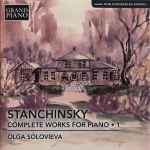 Cover for album: Stanchinsky, Olga Solovieva – Complete Works For Piano • 1(CD, Album, Stereo)