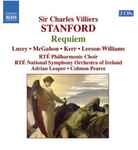 Cover for album: Sir Charles Villiers Stanford, Frances Lucey, Virginia Kerr, Colette McGahon, Peter Kerr (4), Nigel Leeson-Williams, RTÉ Philharmonic Choir, RTÉ National Symphony Orchestra Of Ireland, Adrian Leaper, Colman Pearce – Stanford: Requiem