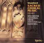 Cover for album: Stanford, Winchester Cathedral Choir, David Hill, Stephen Farr – Sacred Choral Music Volume 2(CD, Album)