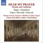 Cover for album: Elgar • Stanford • Finzi • Howells • Purcell - Karina Gauvin • Matthew Larkin • Choir Of St John's, Elora • Noel Edison – Hear My Prayer (Hymns And Anthems)(CD, )