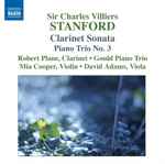 Cover for album: Sir Charles Villiers Stanford, Robert Plane • Gould Piano Trio • Mia Cooper • David Adams (9) – Clarinet Sonata • Piano Trio No. 3(CD, )
