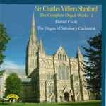Cover for album: Sir Charles Villiers Stanford - Daniel Cook – The Complete Organ Works - 1(CD, Album, Stereo)