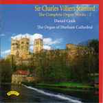 Cover for album: Sir Charles Villiers Stanford - Daniel Cook – The Complete Organ Works - 2(CD, Album, Stereo)