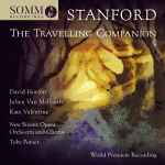Cover for album: Stanford, David Horton (6), Julien Van Mellaerts, Kate Valentine, New Sussex Opera Orchestra And Chorus, Toby Purser – The Travelling Companion(2×CD, Album)