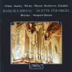 Cover for album: Clarke • Stanley • Wesley • Mozart • Beethoven • Schubert - Bleicher • Hospach-Martini – Basilika Birnau • Duette Für Orgel(CD, Album, Stereo)