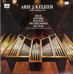 Cover for album: Arie J. Keijzer Speelt Werken Van Bach / Händel / Stanley / Mendelssohn / Franck – Arie J. Keijzer Speelt Werken Op Het Flentroporgel In De Doelen Te Rotterdam(LP, Stereo)