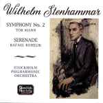 Cover for album: Wilhelm Stenhammar, Tor Mann, Rafael Kubelik, Stockholm Philharmonic Orchestra – Symphony no 2 / Serenade(CD, Album, Compilation)