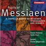 Cover for album: Messiaen, Stockhausen And Xenakis - Danish National Radio Choir, Jesper Grove Jørgensen – Pupils Of Messiaen (A Cappella Works)(CD, Album)