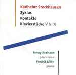 Cover for album: Karlheinz Stockhausen, Jonny Axelsson, Fredrik Ullén – Zyklus / Kontakte / Klavierstücke V & IX(CD, Stereo)