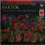 Cover for album: Bartók - The Philadelphia Orchestra, Eugene Ormandy – Concerto For Orchestra