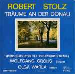 Cover for album: Robert Stolz - Sinfonieorchester Der Philharrmonie Oradea Dirigent Wolfgang Gröhs Sopran Olga Warla – Träume An Der Donau(LP)