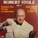 Cover for album: Robert Stolz, Wiener Symphoniker – Melodie Eines Lebens Vol. 2(LP, Album)