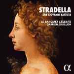 Cover for album: Stradella, Le Banquet Céleste, Damien Guillon – San Giovanni Battista(CD, Album, Stereo)