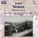 Cover for album: Josef Strauss, John Georgiadis, Slovak State Philharmonic Orchestra (Košice) – Josef Strauss:  Edition • Vol. 6