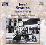 Cover for album: Josef Strauss, Razumovsky Symphony Orchestra, Alfred Eschwé – Josef Strauss:  Edition • Vol. 11(CD, Album, Stereo)