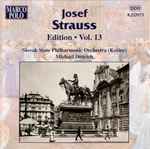 Cover for album: Josef Strauss, Slovak State Philharmonic Orchestra (Košice), Michael Dittrich – Josef Strauss:  Edition • Vol. 13(CD, Album, Stereo)