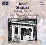 Cover for album: Josef Strauss, Slovak State Philharmonic Orchestra (Košice), Arthur Kulling – Josef Strauss:  Edition • Vol. 16(CD, Album, Stereo)