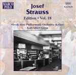 Cover for album: Josef Strauss, Slovak State Philharmonic Orchestra (Košice), Karl Albert Geyer – Josef Strauss:  Edition • Vol. 18(CD, Album, Stereo)