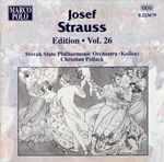 Cover for album: Josef Strauss, Slovak State Philharmonic Orchestra (Košice), Christian Pollack – Josef Strauss:  Edition • Vol. 26(CD, Album)