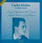Cover for album: Carlos Kleiber, Jacques Offenbach, Otto Nicolai, Johann Strauss Jr., Josef Strauß – Carlos Kleiber In Light Music(2×CD, )