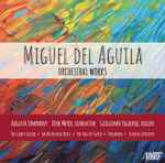 Cover for album: Miguel Del Aguila, Augusta Symphony, Dirk Meyer (7), Guillermo Figueroa – Orchestral Works(CD, )