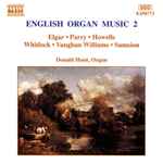Cover for album: Elgar • Parry • Howells • Whitlock • Vaughan Williams • Sumsion - Donald Hunt – English Organ Music 2