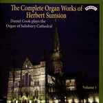 Cover for album: Herbert Sumsion, Daniel Cook (2) – The Complete Organ Works Of Herbert Sumsion(CD, Album, Stereo)