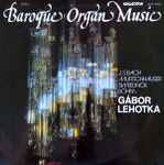 Cover for album: J. S. Bach, Murschhauser, Sweelinck, Böhm, Gábor Lehotka – Baroque Organ Music
