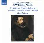 Cover for album: Jan Pieterszoon Sweelinck, Glen Wilson – Music For Harpsicord - Fantasia Cromatica - Echo Fantasia