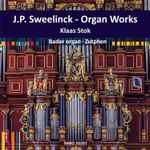 Cover for album: J.P. Sweelinck - Klaas Stok – Organ Works (Bader Organ • Zutphen)(CD, Album)