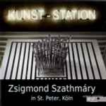 Cover for album: Kunst-Station - Zsigmond Szathmáry In St. Peter, Köln(CD, Album)