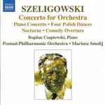 Cover for album: Szeligowski – Bogdan Czapiewski, Poznań Philharmonic Orchestra, Mariusz Smolij – Concerto For Orchestra • Piano Concerto • Four Polish Dances • Nocturne • Comedy Overture(CD, )