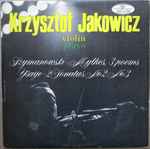 Cover for album: Krzysztof Jakowicz , Plays Szymanowski / Ysaÿe – Mythes 3 Poems / 2 Sonates No 2, No 3