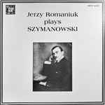 Cover for album: Jerzy Romaniuk, Karol Szymanowski – Jerzy Romaniuk Plays Szymanowski