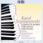 Cover for album: Karol Szymanowski / Eeva Koskinen, Juhani Lagerspetz – Complete Works For Violin And Piano(CD, Album)