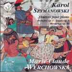 Cover for album: Karol Szymanowski / Marie-Claude Werchowska – Œuvres Pour Piano (Préludes Op.1 - Sonate Op.8 - Mazurkas Op.50)(CD, )