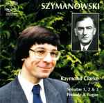 Cover for album: Szymanowski - Raymond Clarke (2) – Sonatas 1, 2 & 3 / Prelude & Fugue(CD, Album)