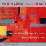 Cover for album: Lutosławski, Bacewicz, Szalonek, Szymanowski – Veronica Kadlubkiewicz, Elizabeth Wright (4) – Violin Music From Poland(CD, )
