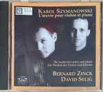 Cover for album: Karol Szymanowski - Bernard Zinck, David Selig – L'œuvre Pour Violon Et Piano(CD, Album, Club Edition, Reissue)