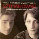 Cover for album: Nicolas Dautricourt, Laurent Wagschal, Szymanowski – L'Oeuvre Complète Pour Violon Et Piano(CD, Album, Stereo)