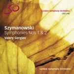 Cover for album: Szymanowski - London Symphony Orchestra, Valery Gergiev – Symphonies Nos 1 & 2
