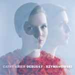 Cover for album: Cathy Krier - Debussy, Szymanowski – Debussy & Szymanowski