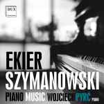 Cover for album: Ekier, Szymanowski, Wojciech Pyrć – Piano Music(CD, Album)