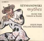 Cover for album: Szymanowski - Sueye Park, Roland Pöntinen – Mythes; Music For Violin & Piano(SACD, Multichannel, Album)